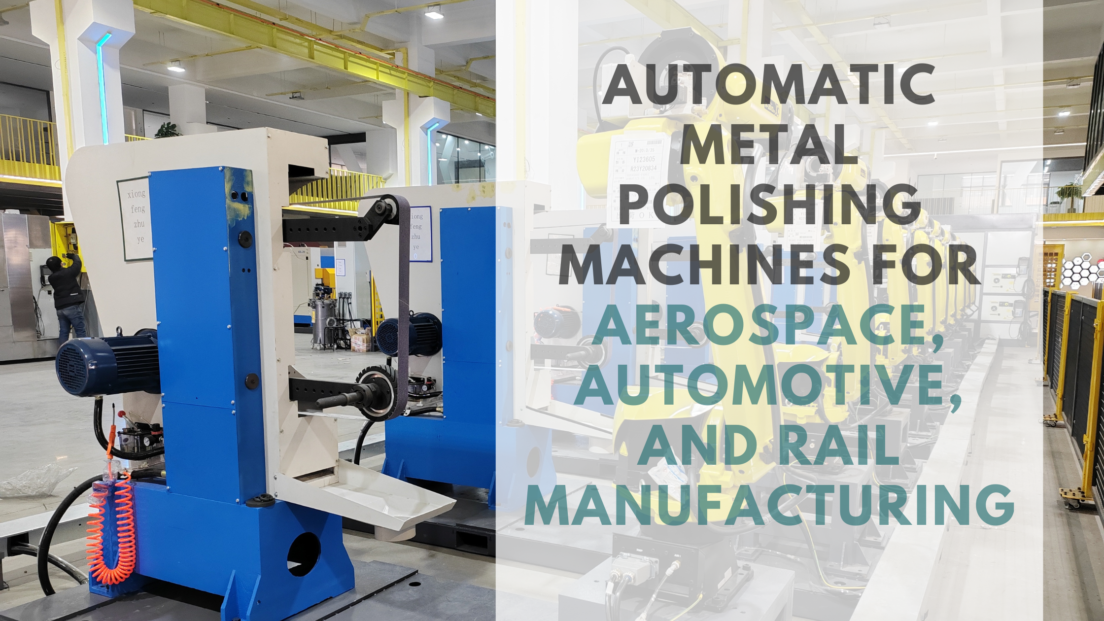 Automatic Metal Polishing Machines for Aerospace, Automotive, and Rail Manufacturing