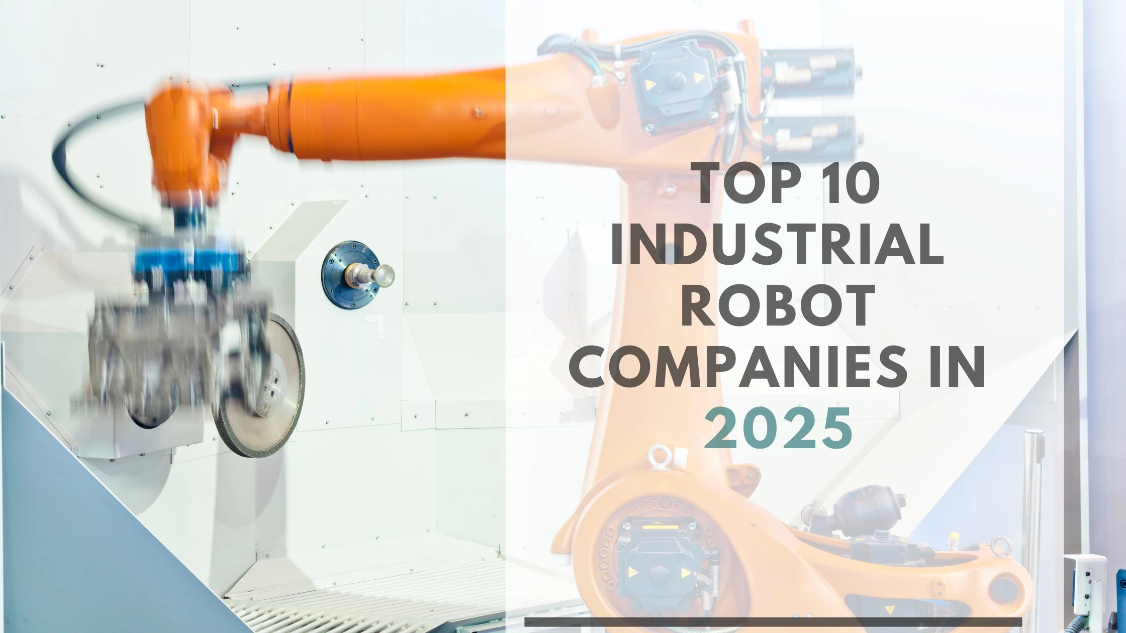 Top 10 Industrial Robot Companies That Are Leading the Industry in 2025