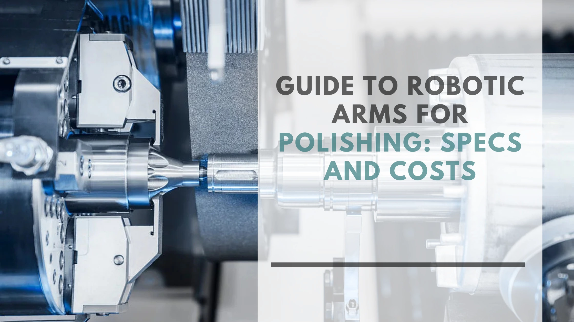 Guide to Robotic Arms for Polishing: Specs and Costs